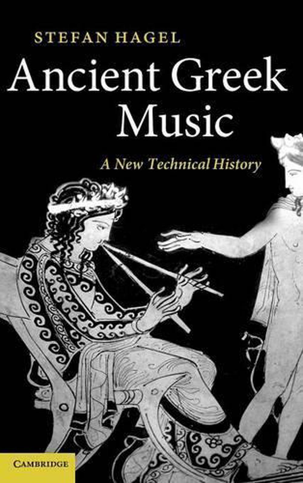 Ancient Greek Music: A New Technical History by Stefan ...