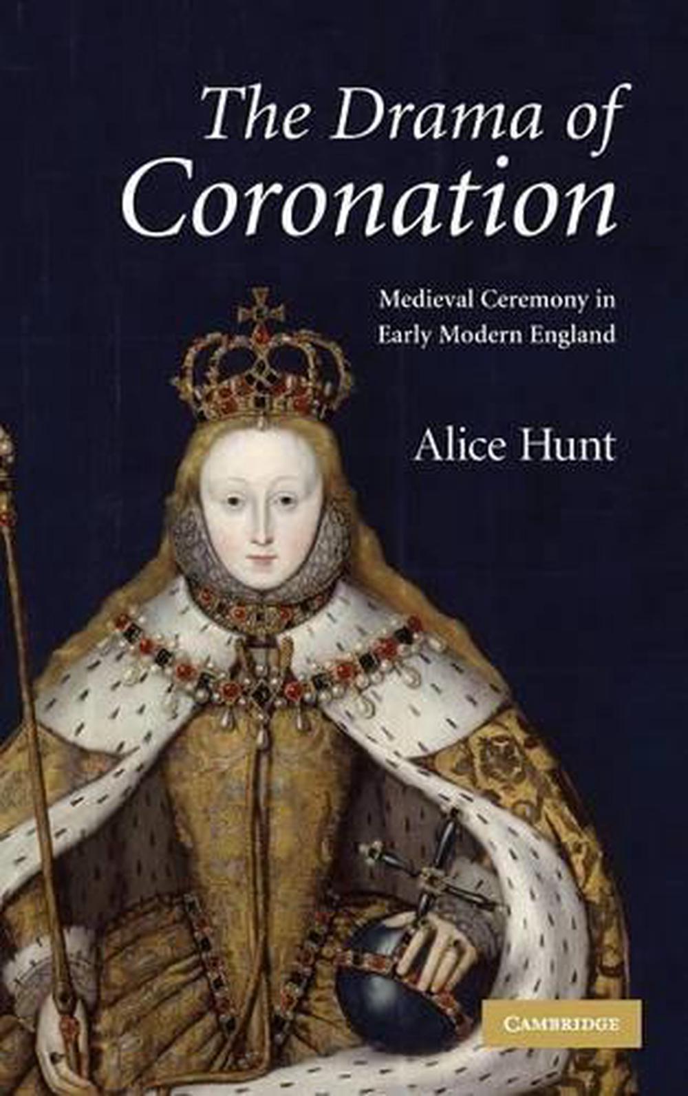 The Drama of Coronation: Medieval Ceremony in Early Modern ...