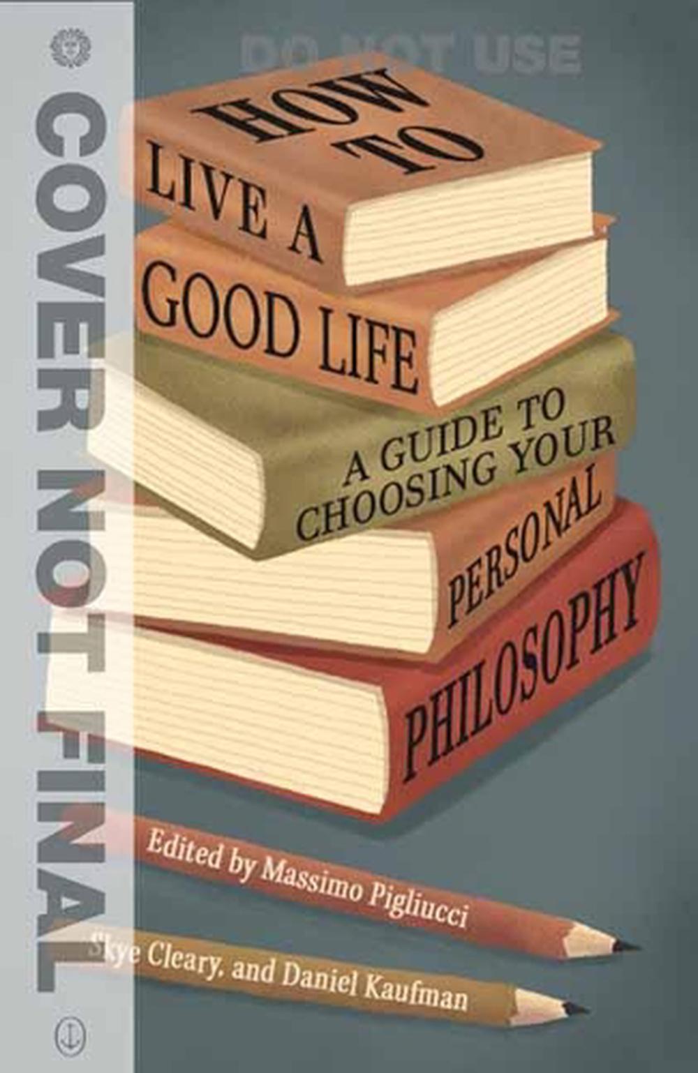 how-to-live-a-good-life-a-guide-to-choosing-your-personal-philosophy