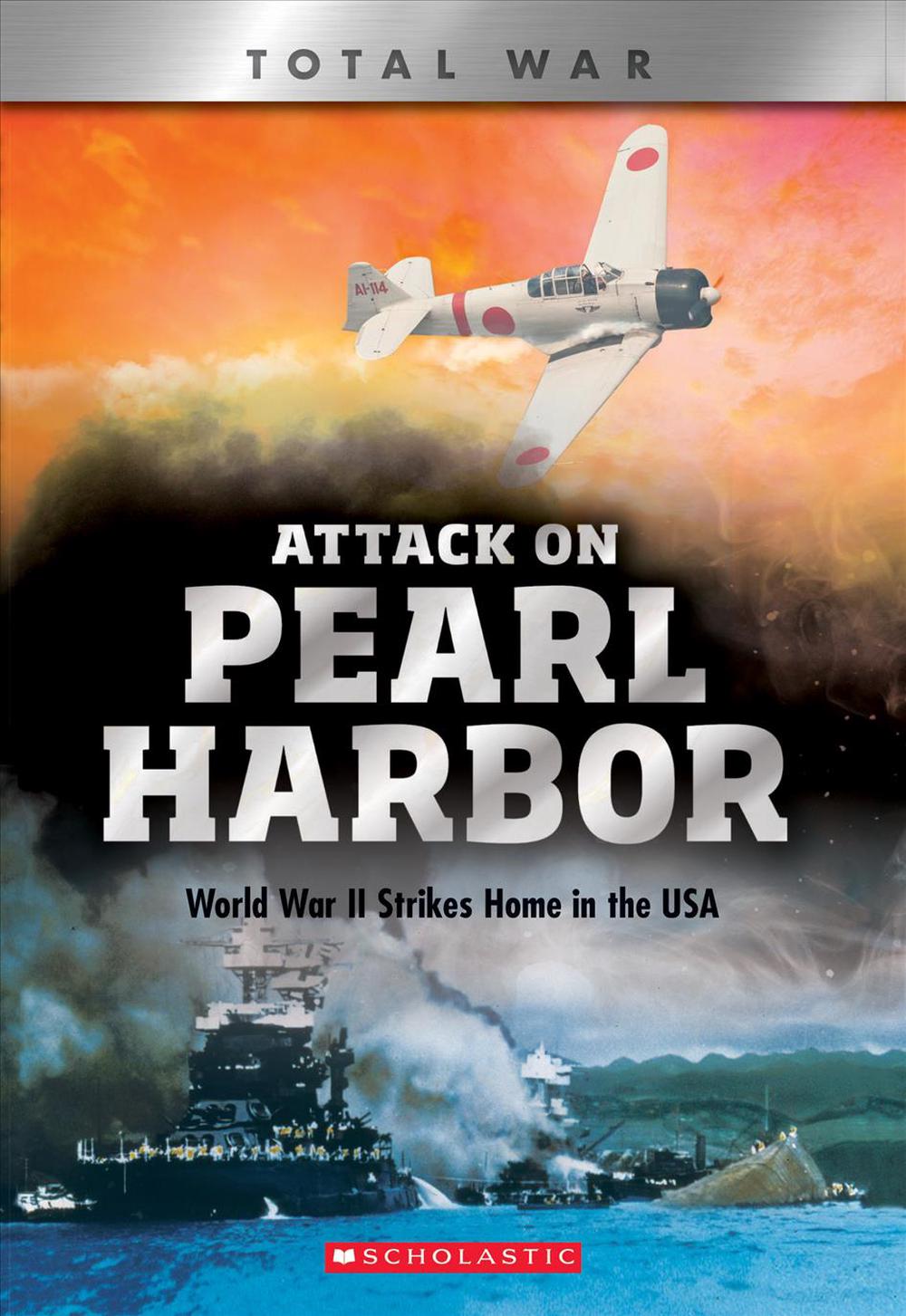 Attack On Pearl Harbor (x Books: Total War): World War Ii Strikes Home 