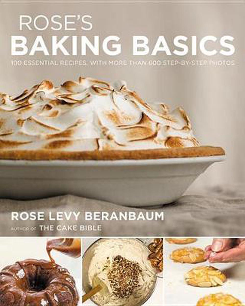 Rose's Baking Basics 100 Essential Recipes, with More Than 600 StepbyStep Pho 9780544816220
