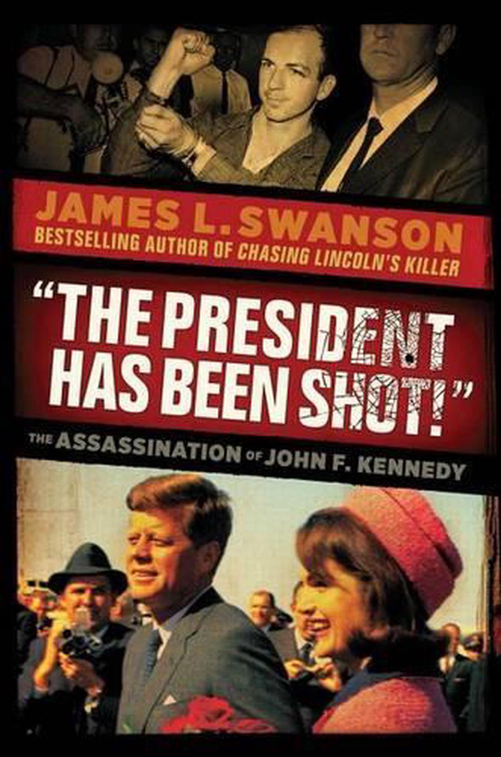 The President Has Been Shot The Assassination Of John F Kennedy By James L S 9780545490078 