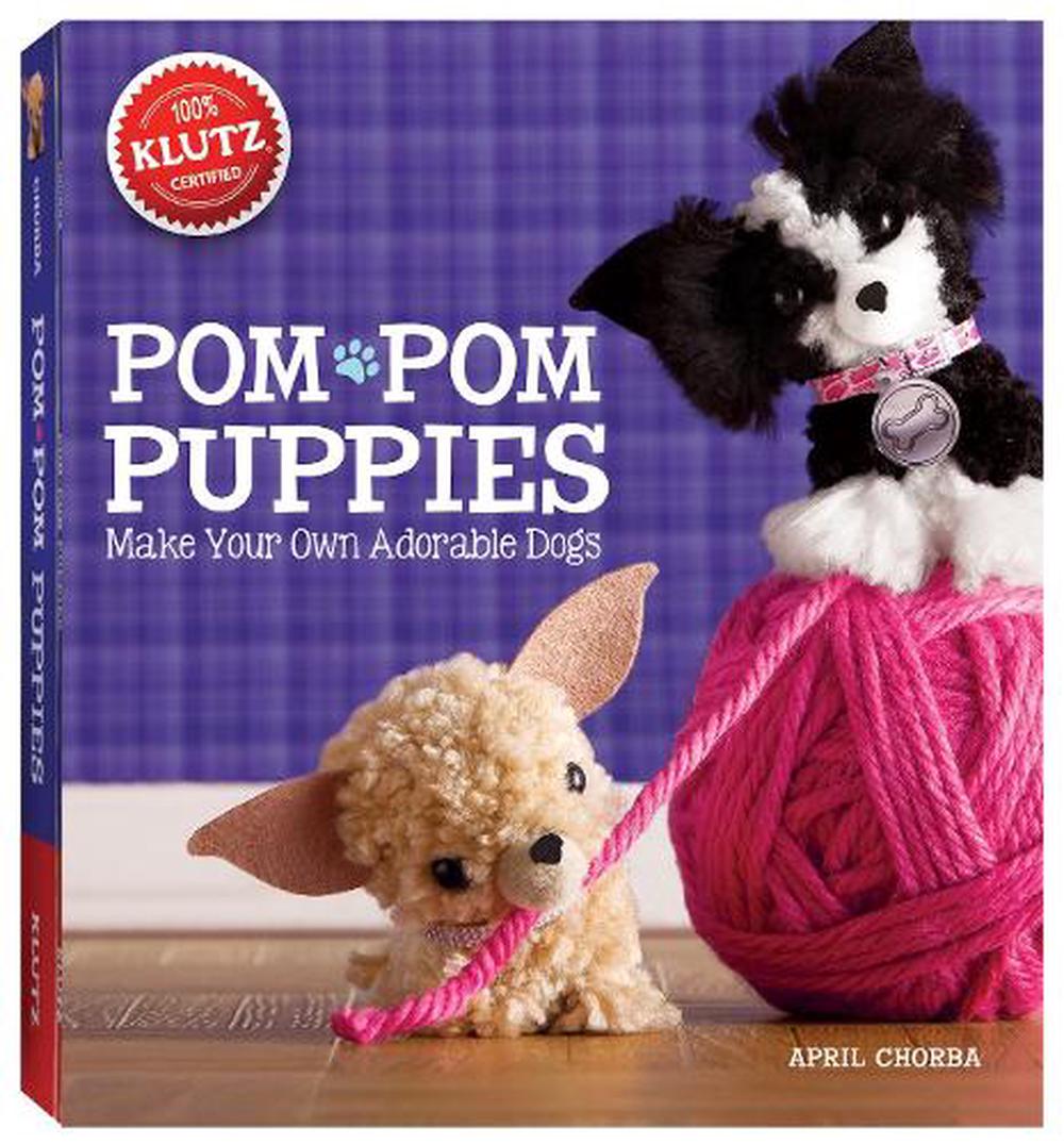 Pom-Pom Puppies: Make Your Own Adorable Dogs by April Chorba (English)
