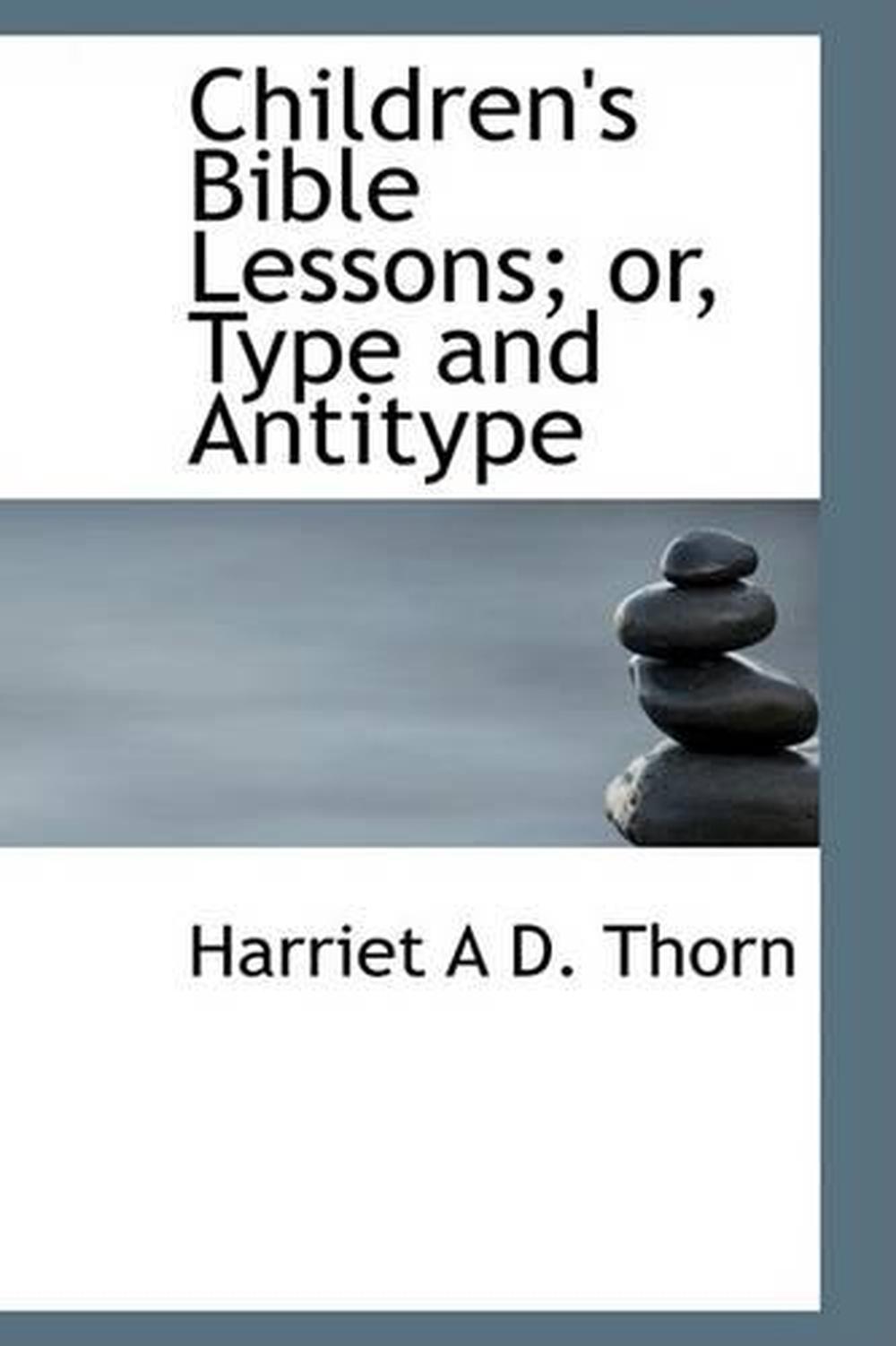 children-s-bible-lessons-or-type-and-antitype-by-harriet-a-d-thorn