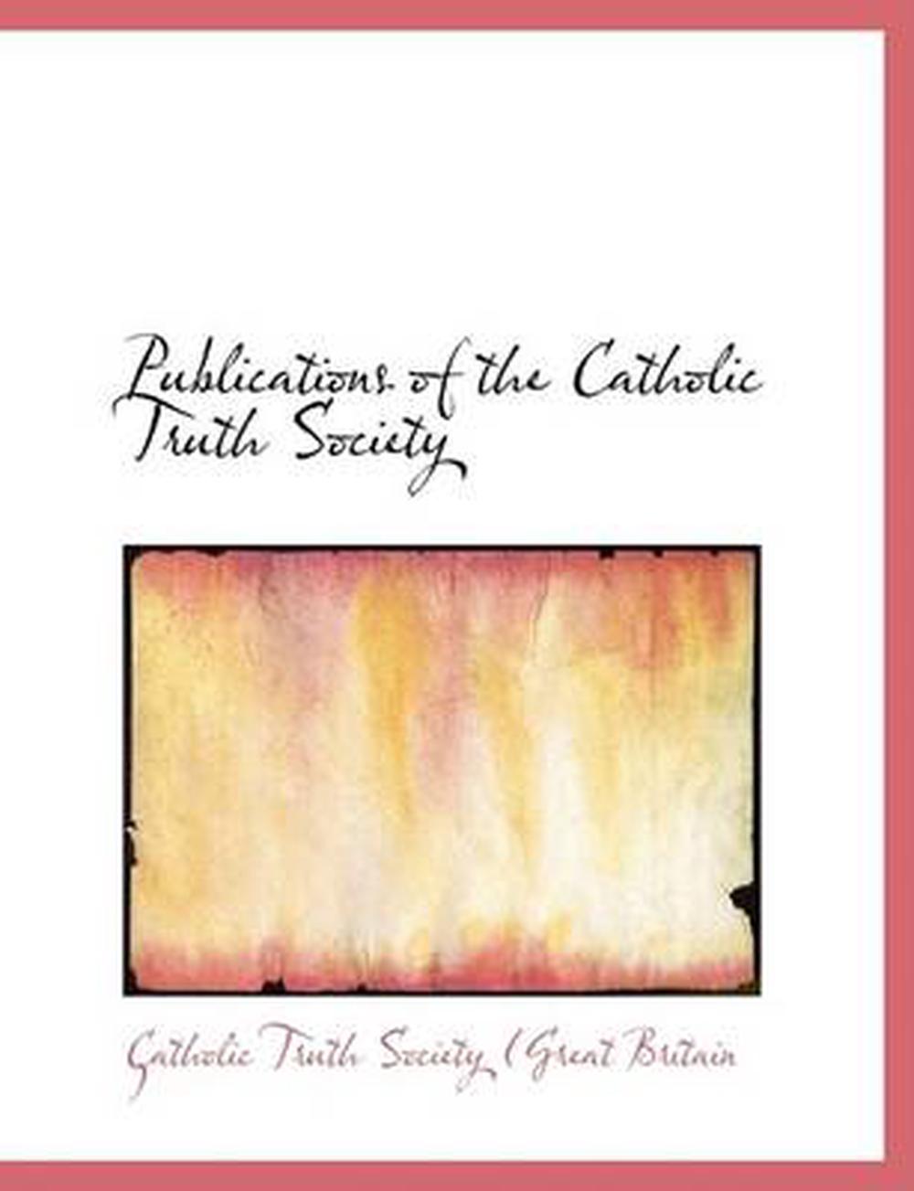 Publications Of The Catholic Truth Society By Catholic Truth Society