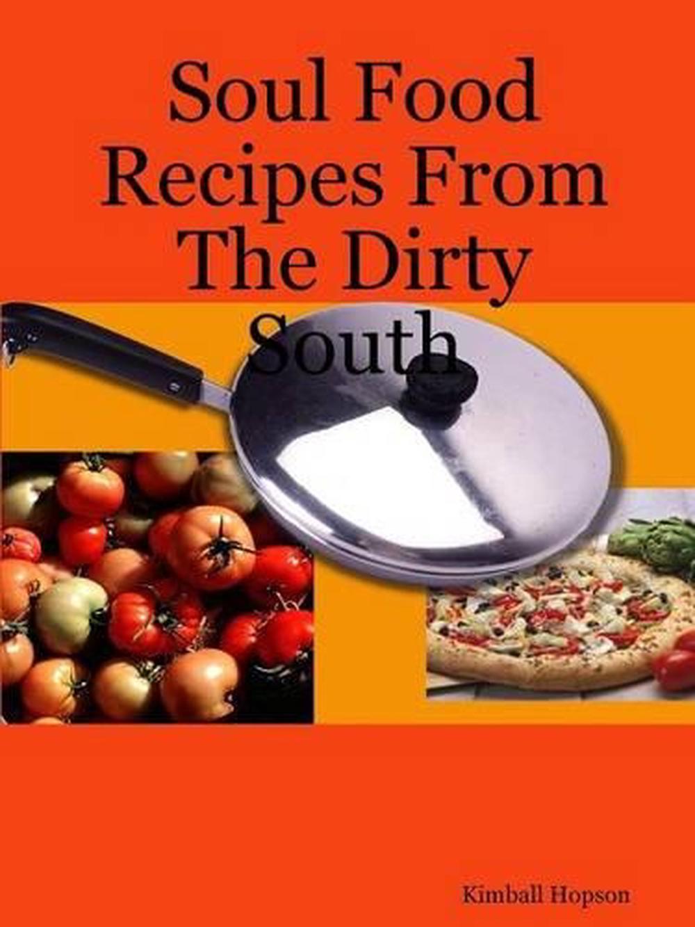Soul Food Recipes From The Dirty South by Kimball Hopson ...