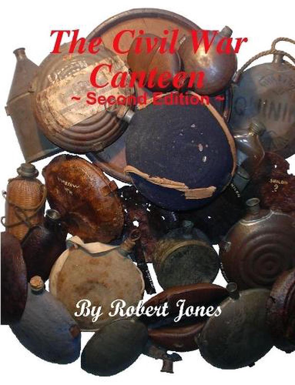 The Civil War Canteen - Second Edition by Robert Jones (English