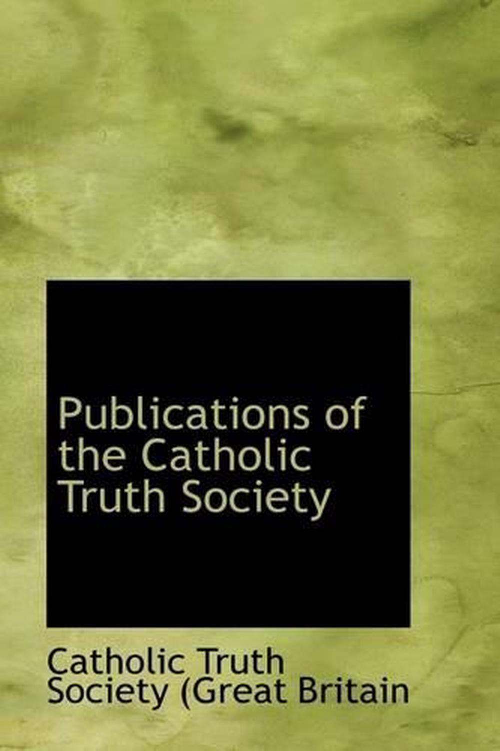 Publications Of The Catholic Truth Society By Catholic Truth Society