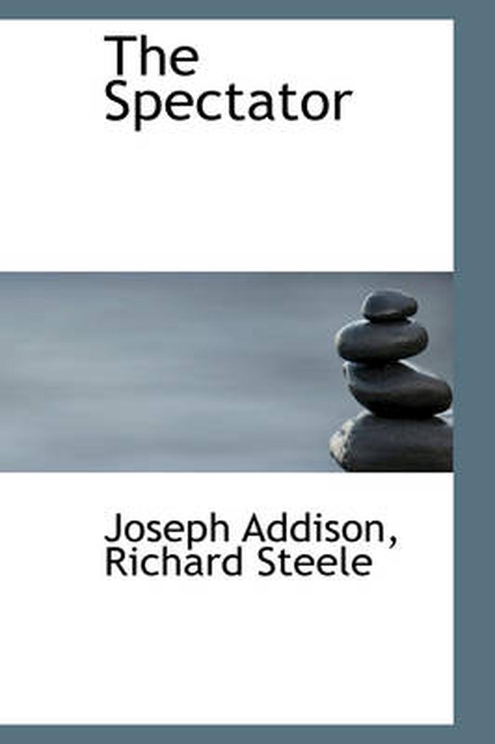 The Spectator. [By Joseph Addison, Richard Steele and Others] by Joseph Addison