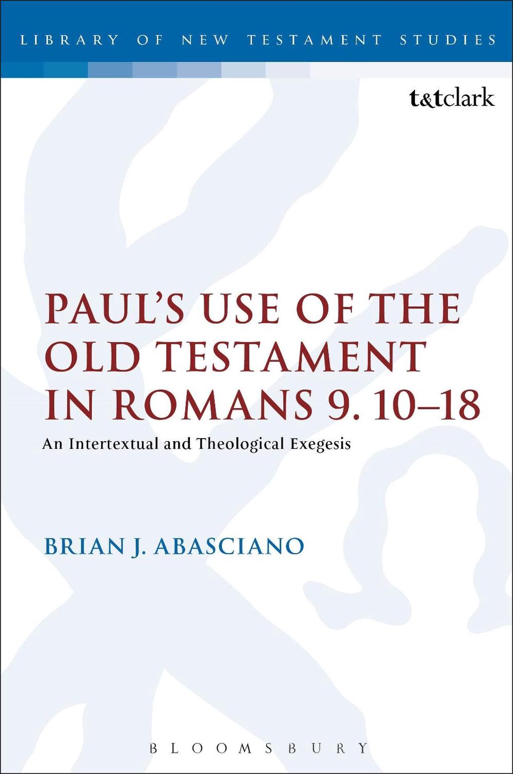 Paul's Use of the Old Testament in Romans 9.1018 An Intertextual and Theologic 9780567653222 Paul's Use of the Old Testament in Romans 9.1018 An Intertextual and Theologic 9780567653222