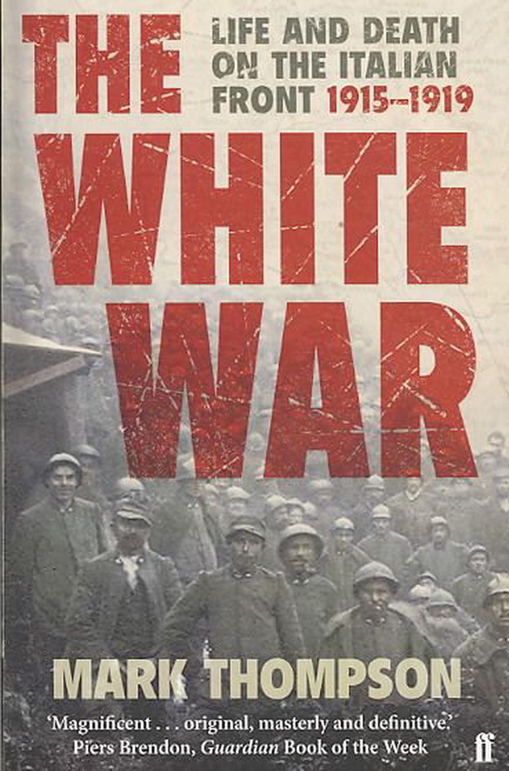 The White War: Life and Death on the Italian Front, 1915-1919 by Mark ...