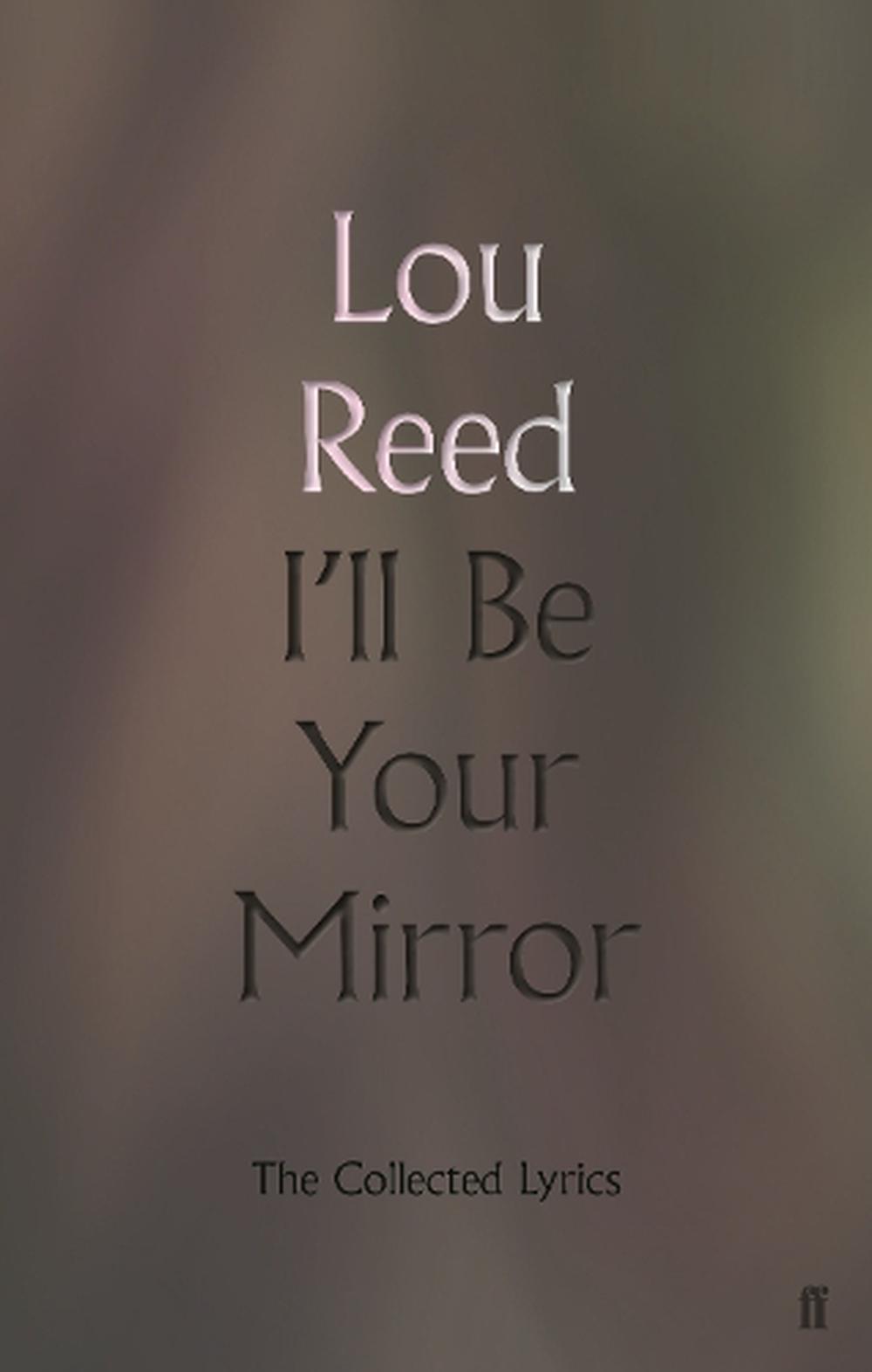 I'll be Your Mirror: The Collected Lyrics by Lou Reed (English