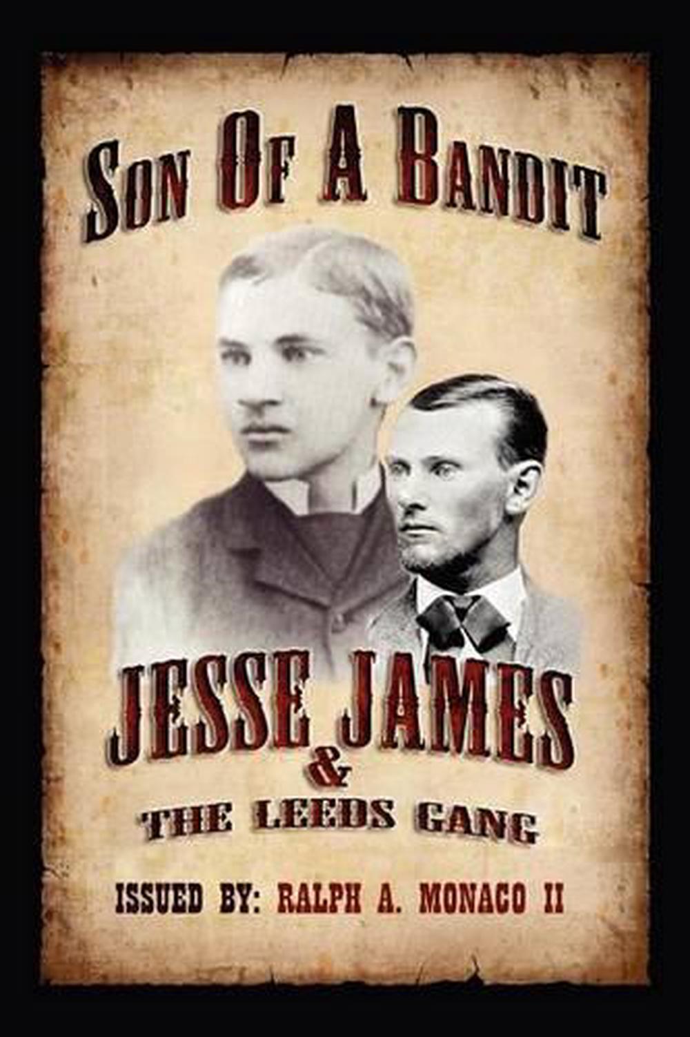 Son of a Bandit Jesse James & the Leeds Gang by Ralph A. Monaco (English) Paper 9780578104263 Son of a Bandit Jesse James & the Leeds Gang by Ralph A. Monaco (English) Paper 9780578104263