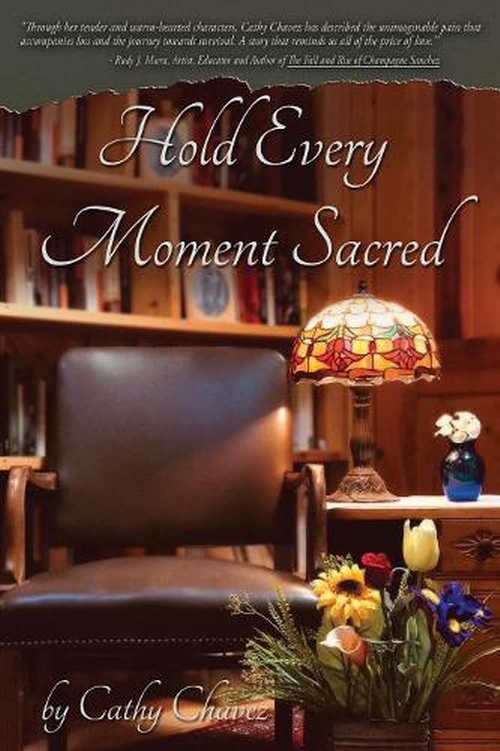 Hold Every Moment Sacred By Cathy Chavez English Paperback Book Free Shipping 9780578495224 Ebay