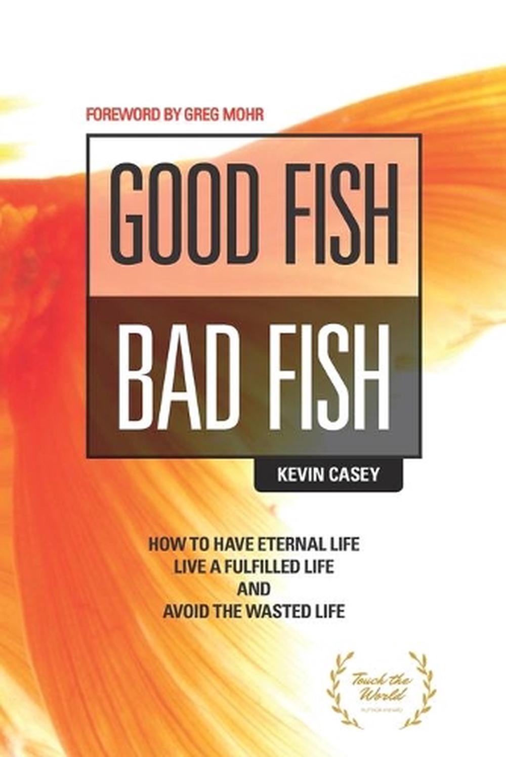 Good Fish Bad Fish: How to Have Eternal Life, Live a ...