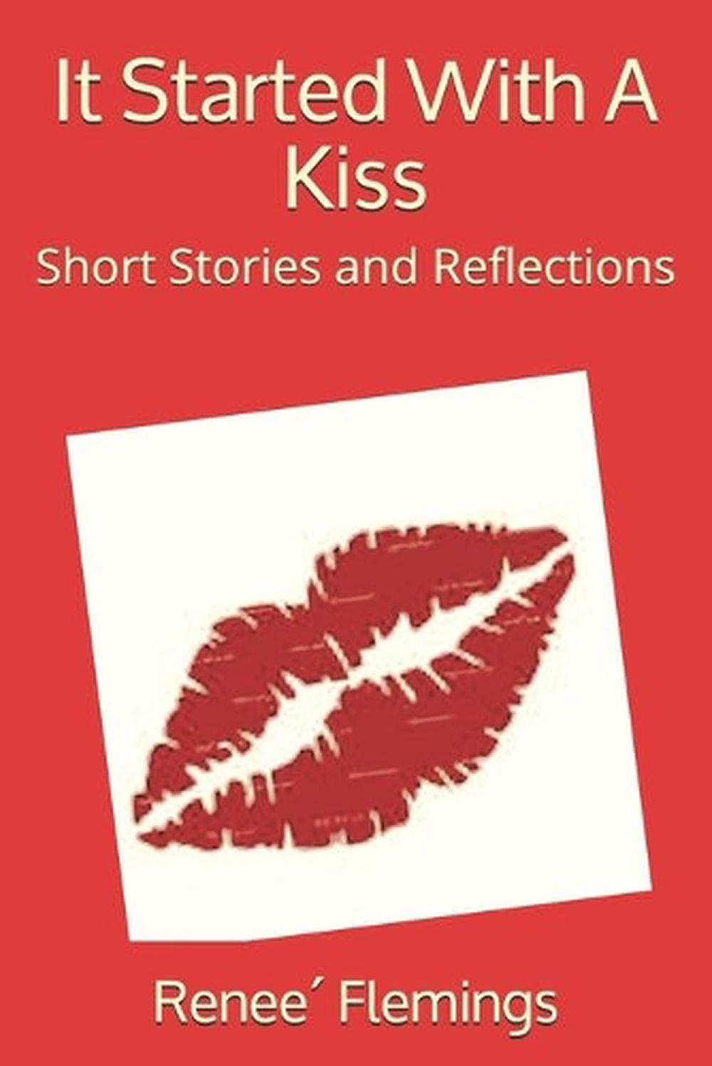 It Started with a Kiss: Short Stories and Reflections by Renee ...
