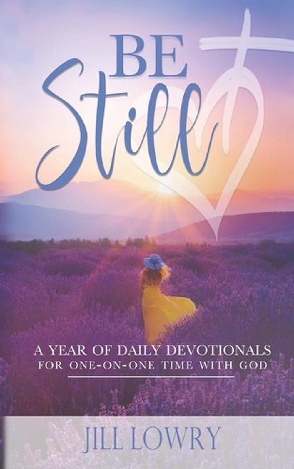Be Still A Year of Daily Devotions for OneOnOne Time with God by Jill Lowry ( 9780578795966