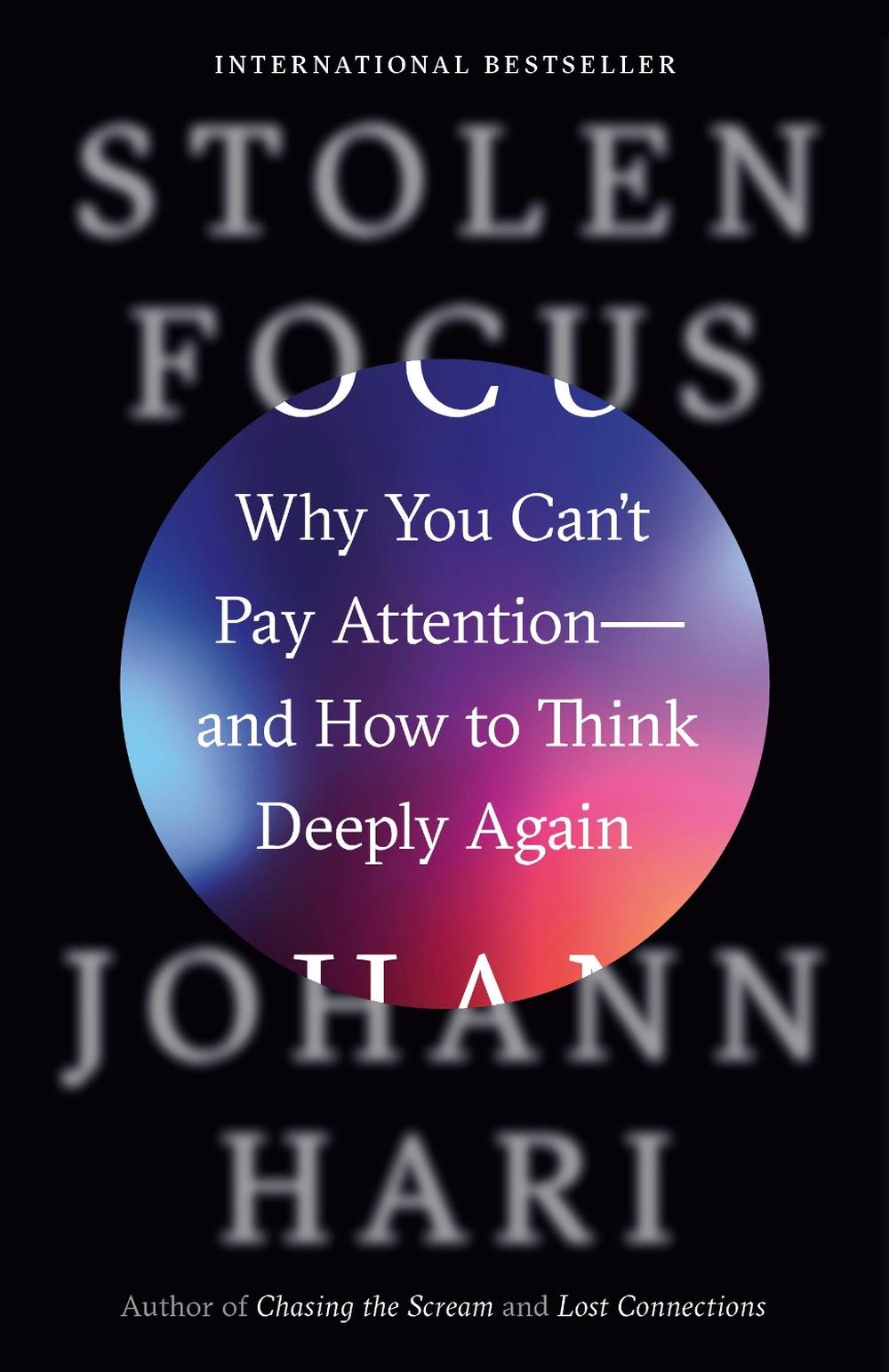 Stolen Focus: Why You Can't Pay Attention--and How to Think Deeply Again by Joha