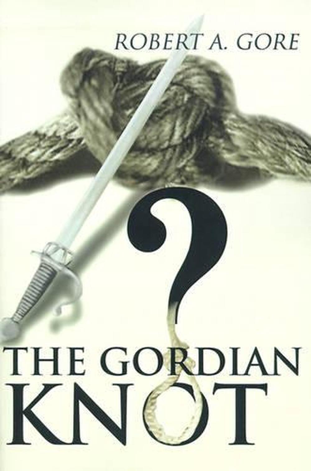 Gordias And The Gordian Knot The Gordian Knot by Robert A. Gore (English) Paperback Book Free
