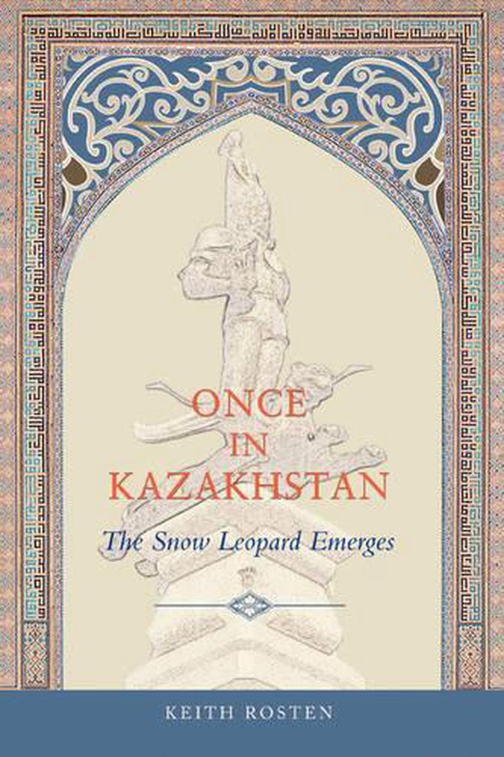 Once in Kazakhstan The Snow Leopard Emerges by Keith Rosten (English) Paperback 9780595327829