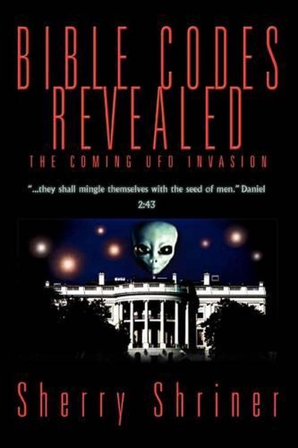 Bible Codes Revealed The Coming UFO Invasion by Sherry Shriner