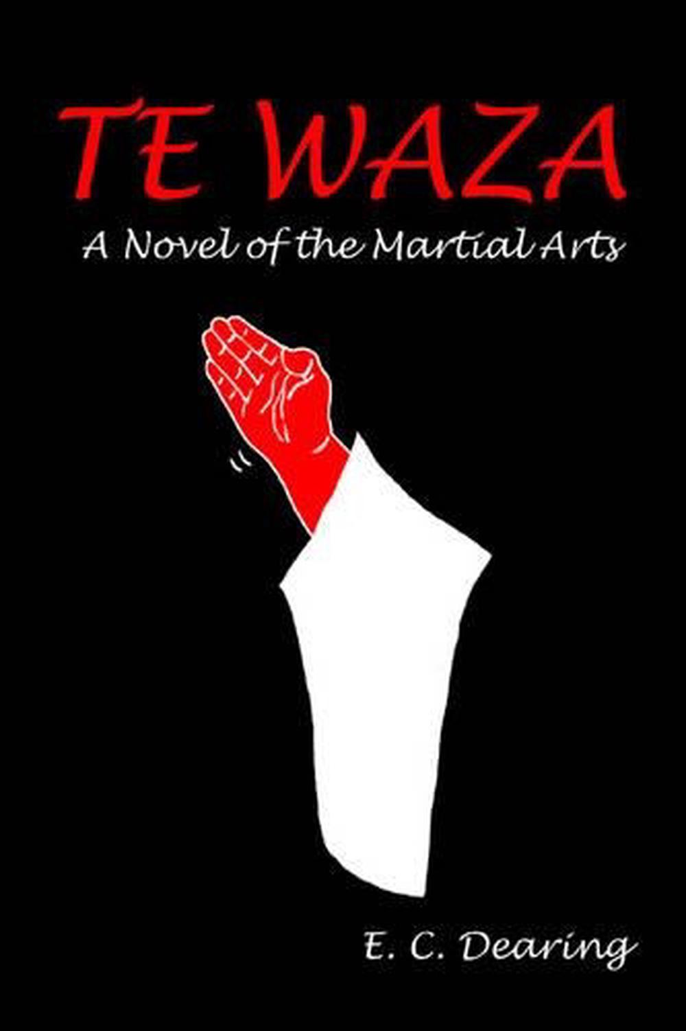 Martial Arts System Novel Te Waza: A Novel of the Martial Arts by E.C. Dearing (English