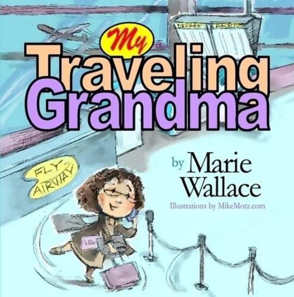 My Traveling Grandma by Marie Wallace (English) Paperback My Traveling Grandma by Marie Wallace (English) Paperback