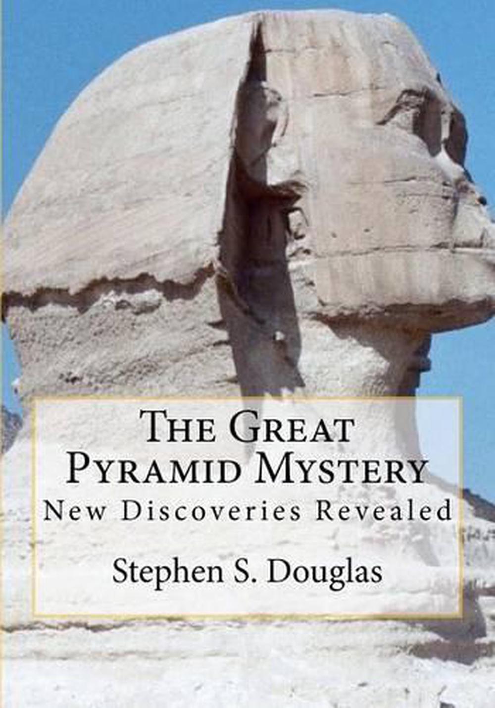 The Great Pyramid Mystery: New Discoveries Revealed By Stephen S ...