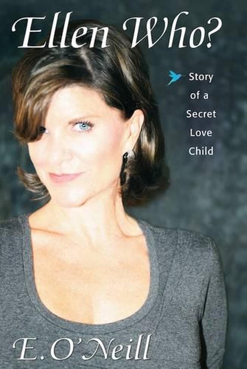 Ellen Who? Story of a Secret Love Child by E. O'Neill (English