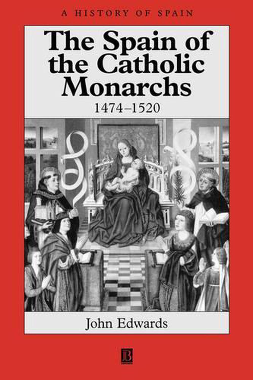 Spain of Catholic Monarchs: 1474-1520 by John Edwards (English) Paperback Book F 9780631221432 ...