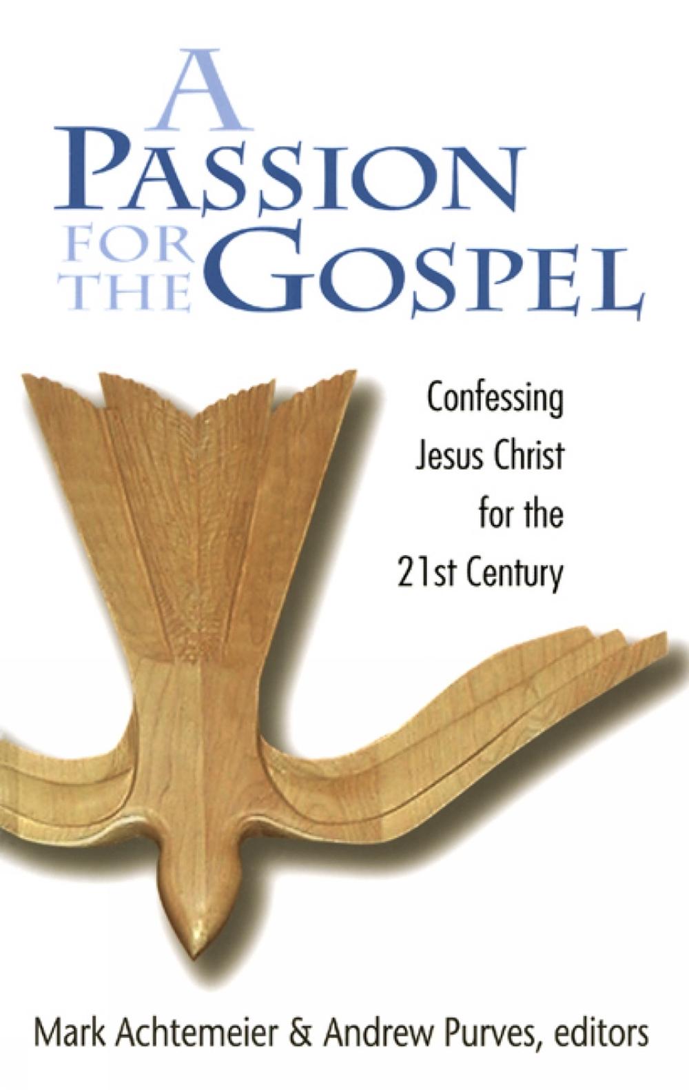 Passion for the Gospel: Confessing Jesus Christ for the Twenty-First Century by