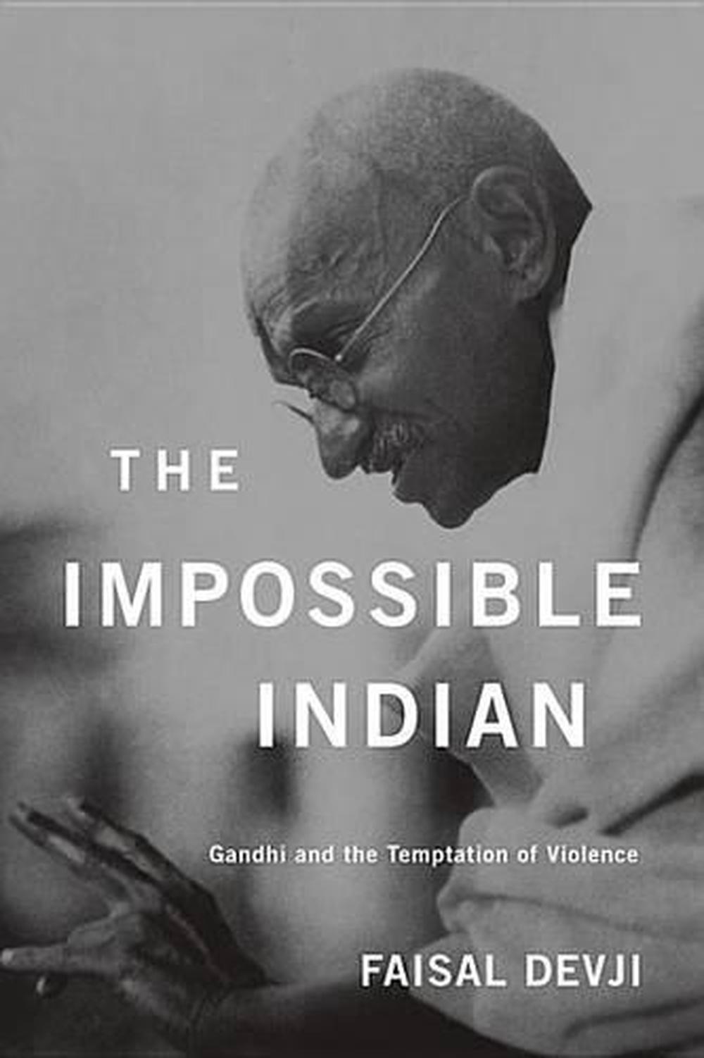 The Impossible Indian Gandhi and the Temptation of Violence by Faisal