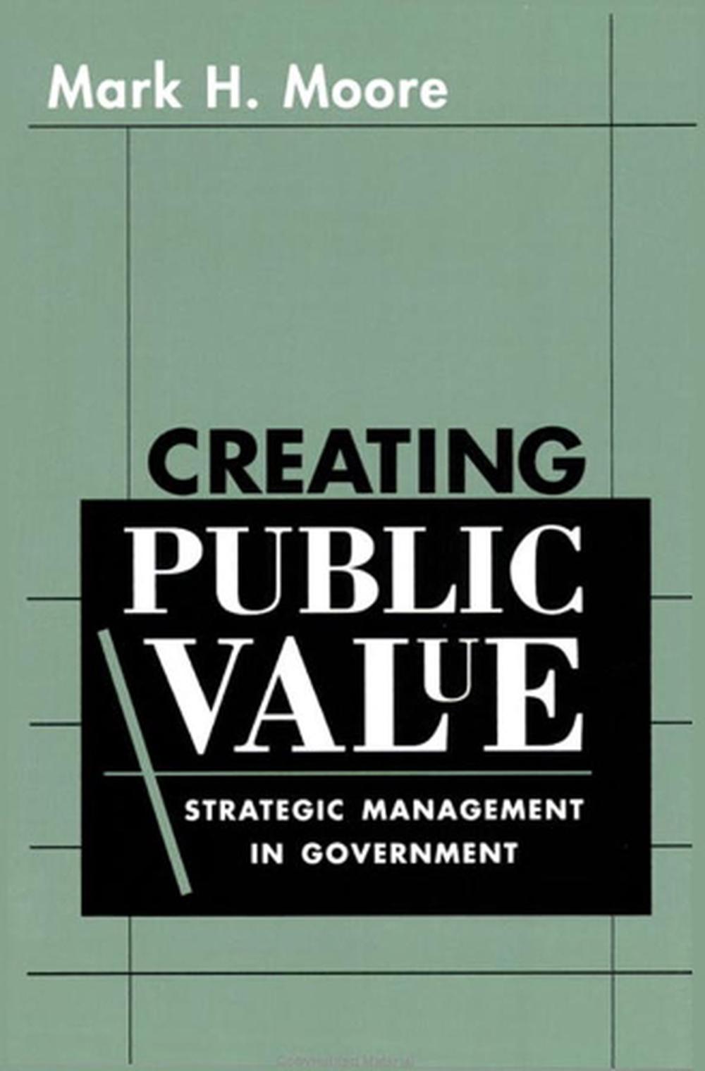 Creating Public Value Strategic Management in Government by Mark H