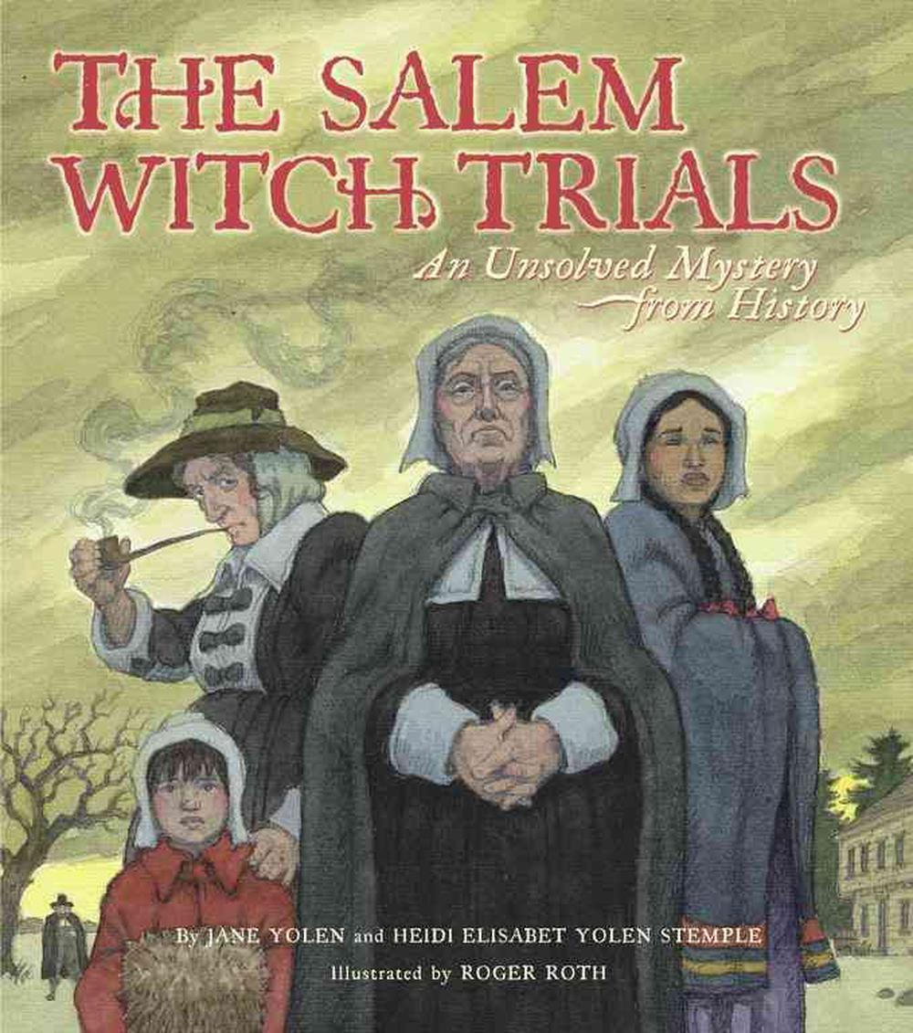 The Salem Witch Trials: An Unsolved Mystery from History by Jane Yolen ...