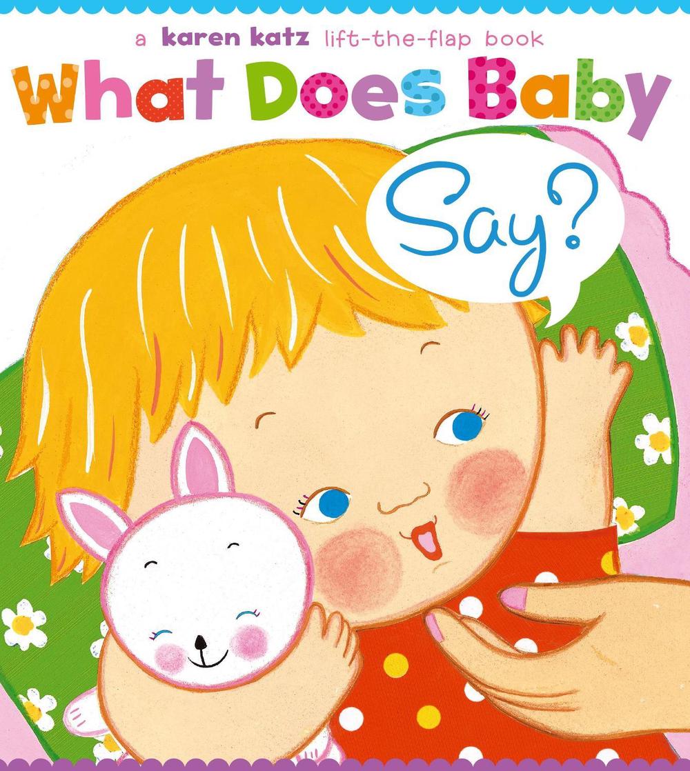 What Does Baby Say? A LiftTheFlap Book by Karen Katz