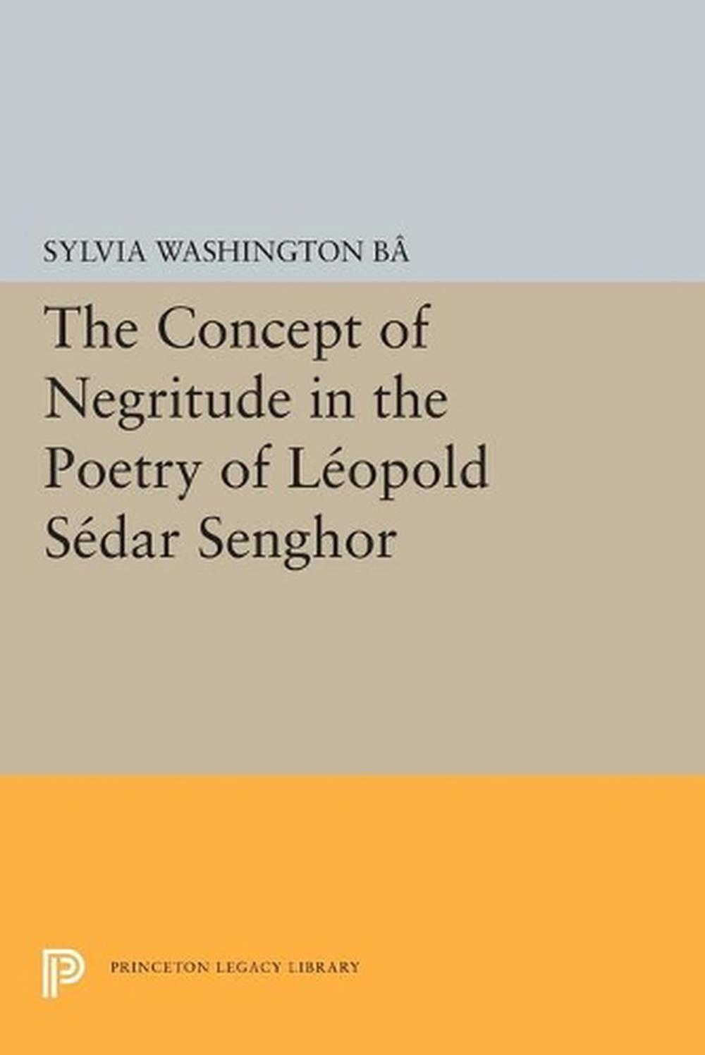 The Concept of Negritude in the Poetry of Leopold Sedar Senghor by Sylvia Washin