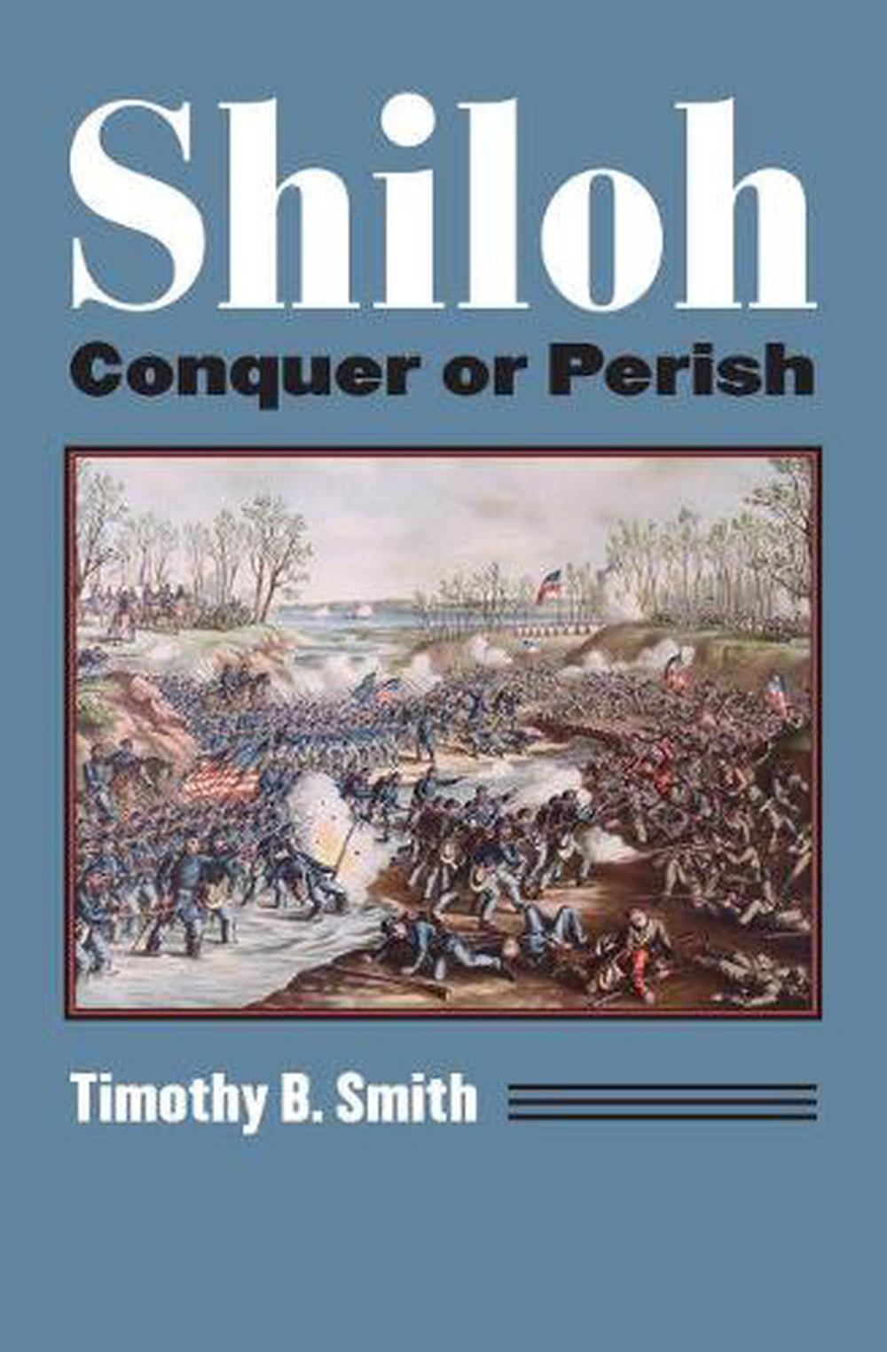 Shiloh: Conquer Or Perish By Timothy B. Smith (English) Paperback Book ...