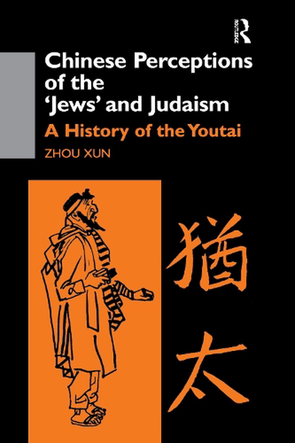 Chinese Perceptions of the Jews' and Judaism: A History of the Youtai ...