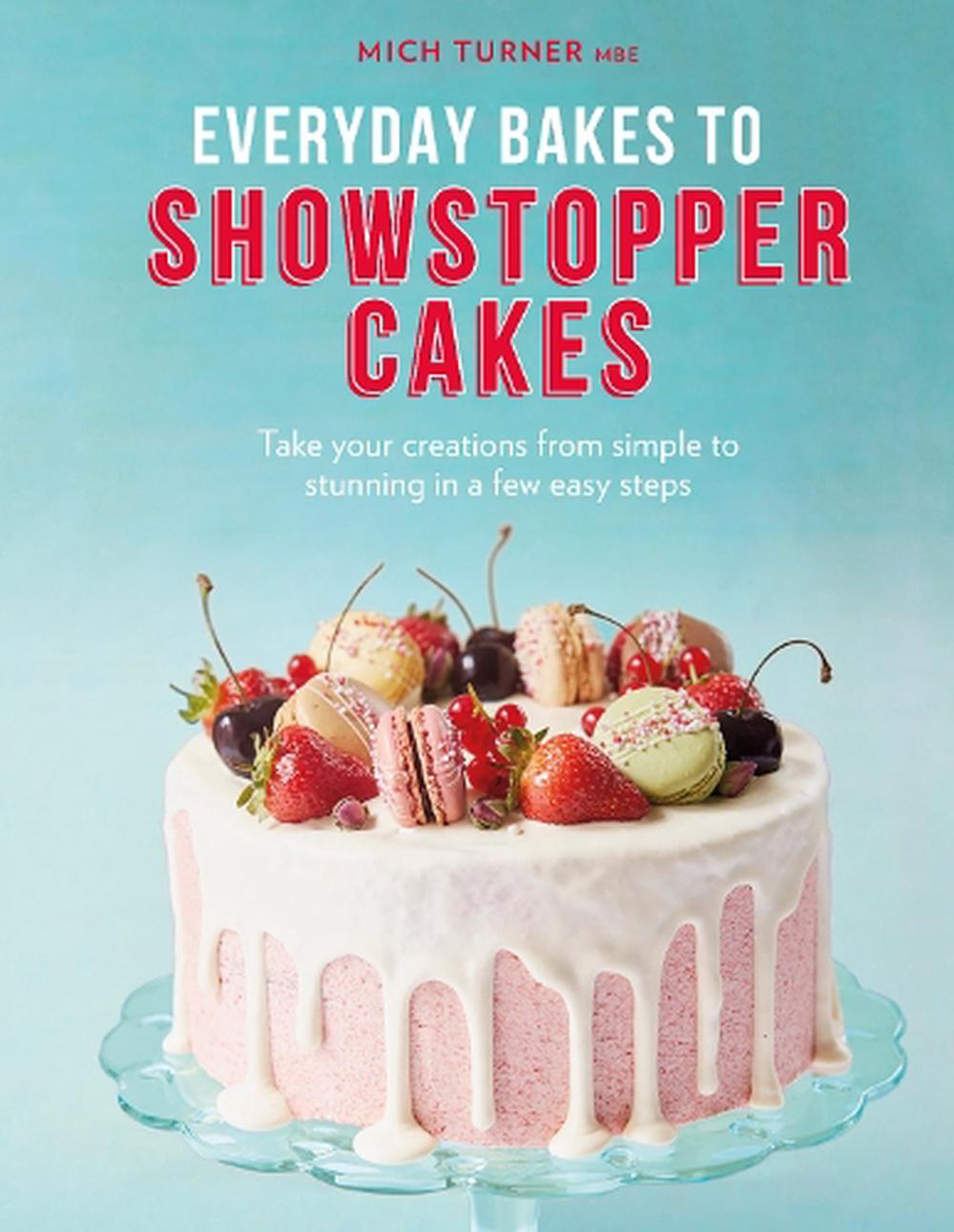 Everyday Bakes to Showstopper Cakes by Mich Turner (English) Hardcover ...
