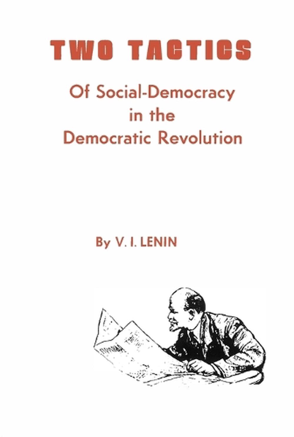 Two Tactics of Social Democracy in the Democratic Revolution by V.I. Lenin (Engl