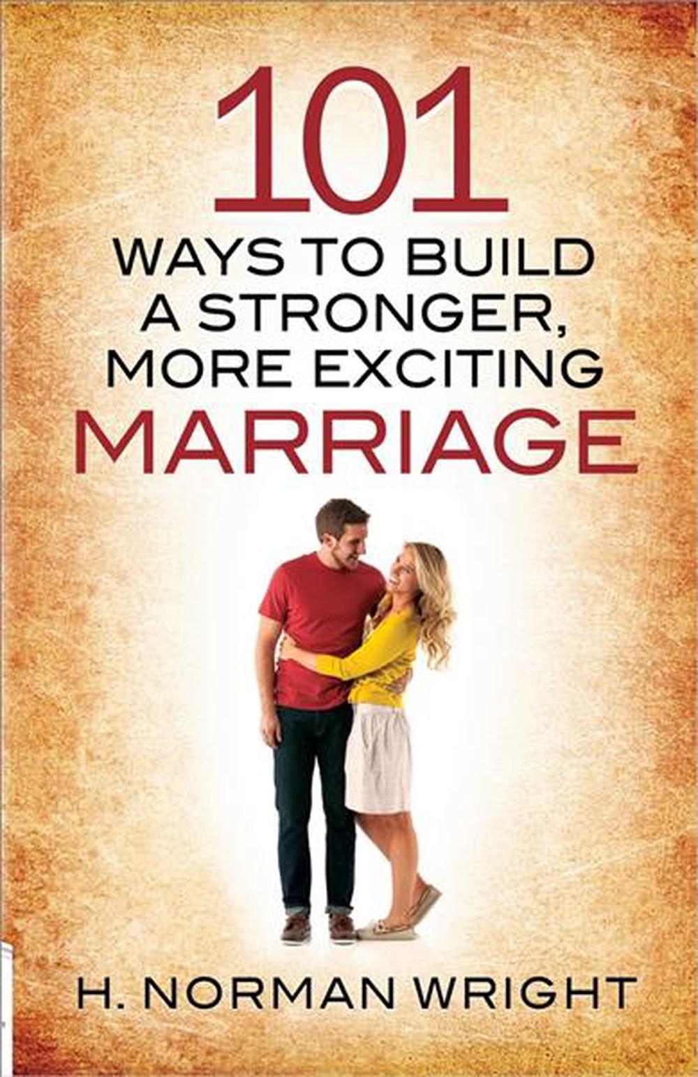 101 Ways To Build A Stronger More Exciting Marriage By H Norman