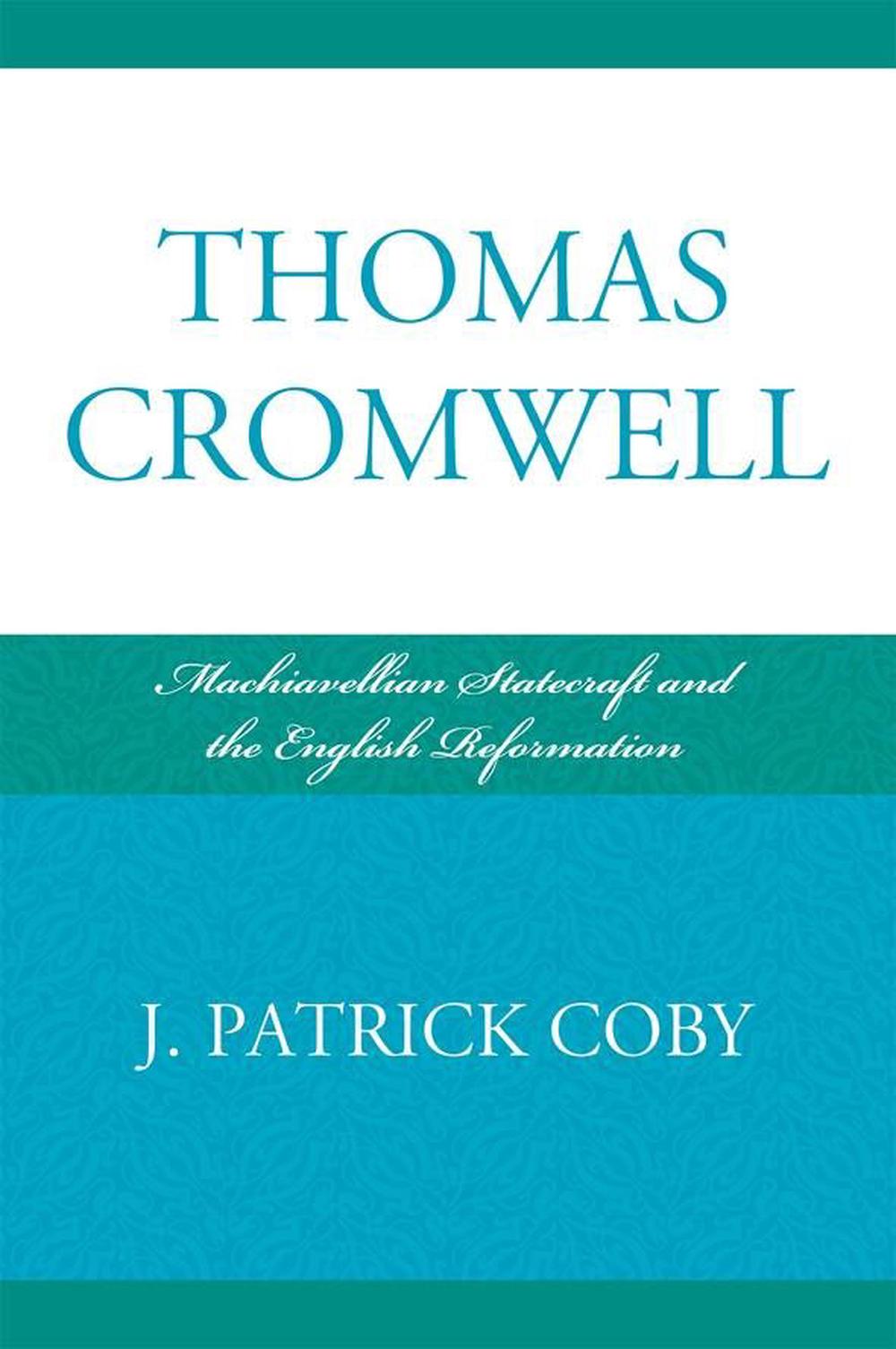Thomas Cromwell: Machiavellistische Staatskunst und die englische Reformation von Patrick - Patrick J. Coby