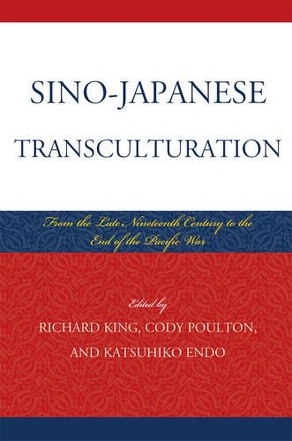 Sino-Japanese Transculturation: Late Nineteenth Century to the End of the Pacifi - Cody Poulton