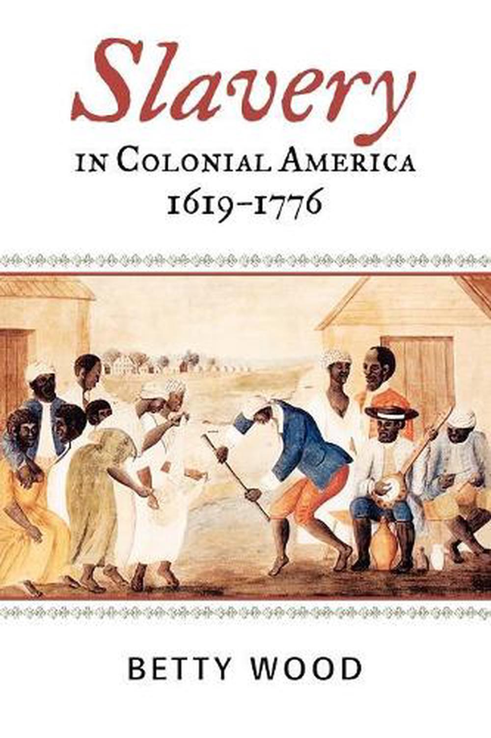 Slavery In Colonial America 1619 1776 By Betty Wood English