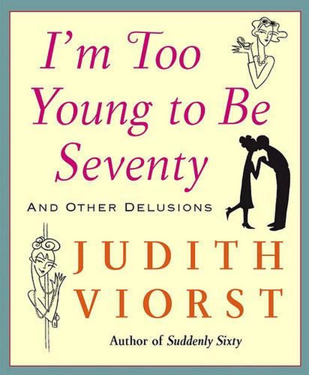 I'm Too Young to Be Seventy And Other Delusions by Judith Viorst (English) Hard 9780743267748