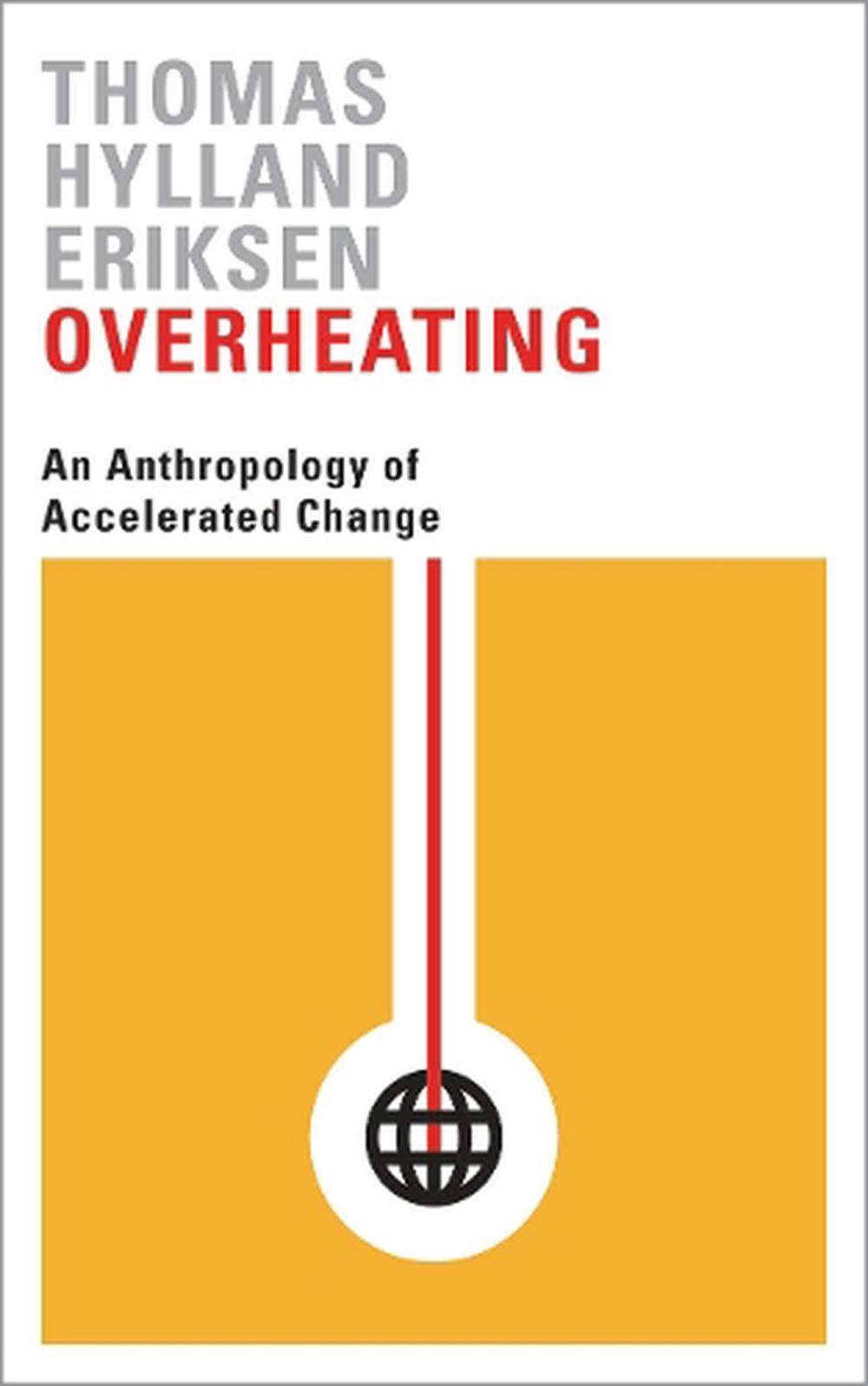 Overheating An Anthropology of Accelerated Change by