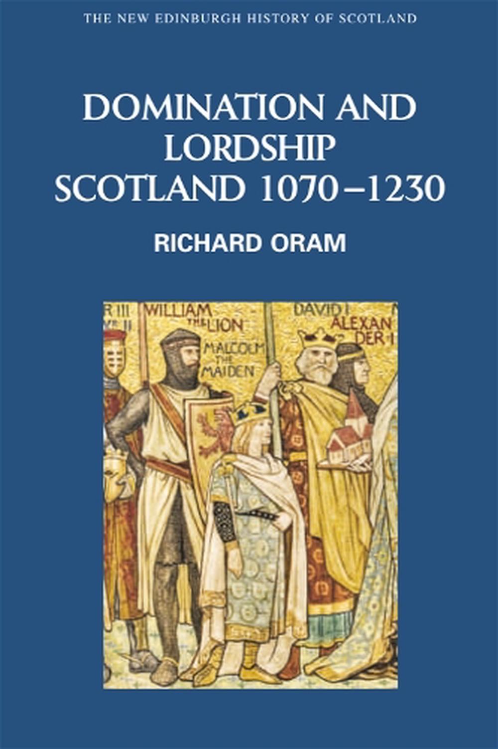 Domination and Lordship Scotland, 10701230 by Richard Oram (English
