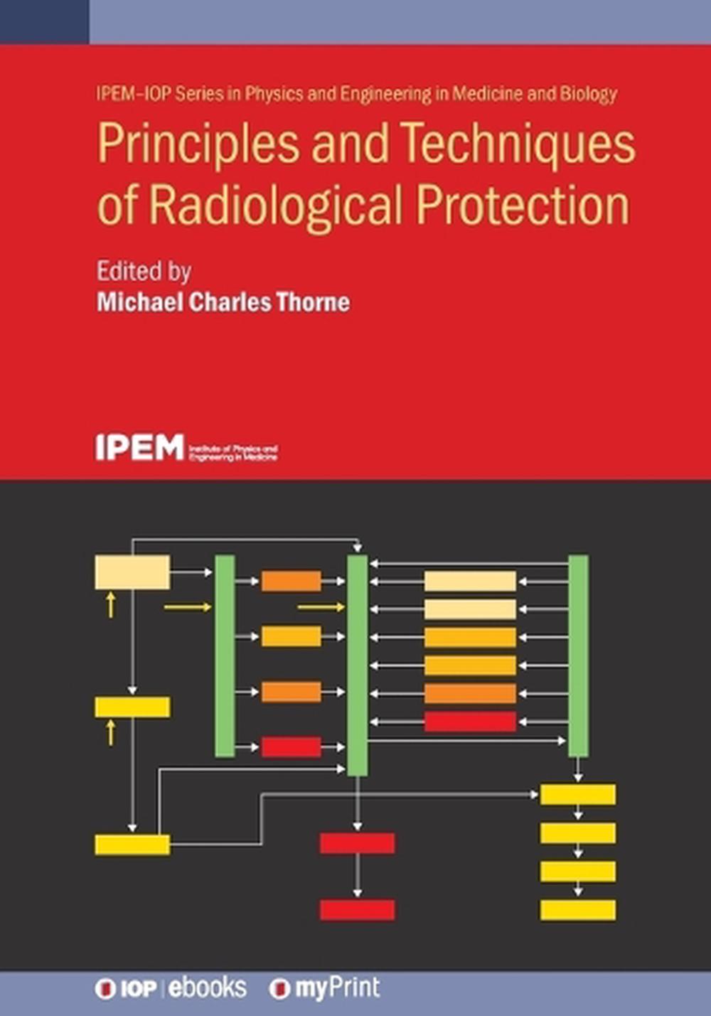 Principles and Techniques of Radiological Protection by Michael Charles Thorne P