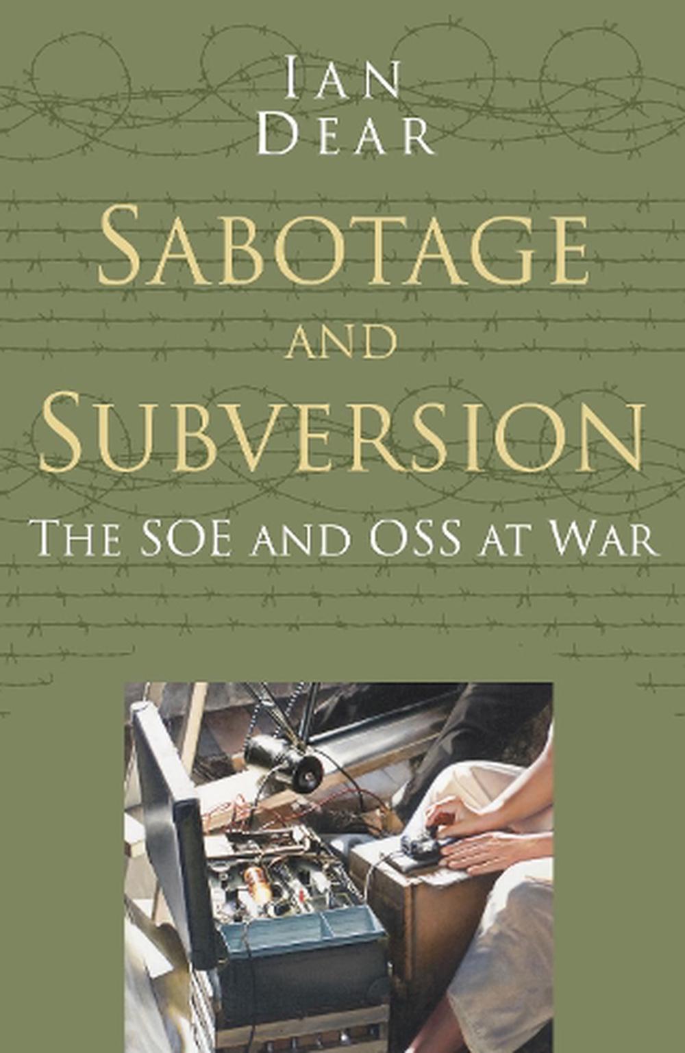 Sabotage and Subversion Classic Histories Series The SOE and OSS at War by Ian 9780750978538