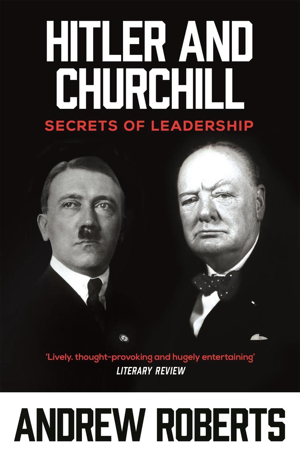 Hitler and Churchill Secrets of Leadership by Andrew Roberts (English